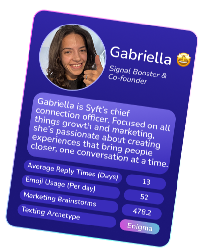 About Gabriella. A trump card outlining information about Gabriella, Syft's Chief Connection Officer and co-founder.